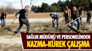 SAĞLIK MÜDÜRÜ VE PERSONELİNDEN KAZMA-KÜREK ÇALIŞMA