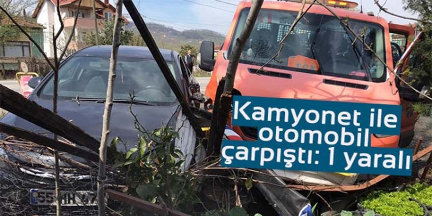 BAFRA'DA KAMYONETLE OTOMOBİL ÇARPIŞTI: 1 YARALI