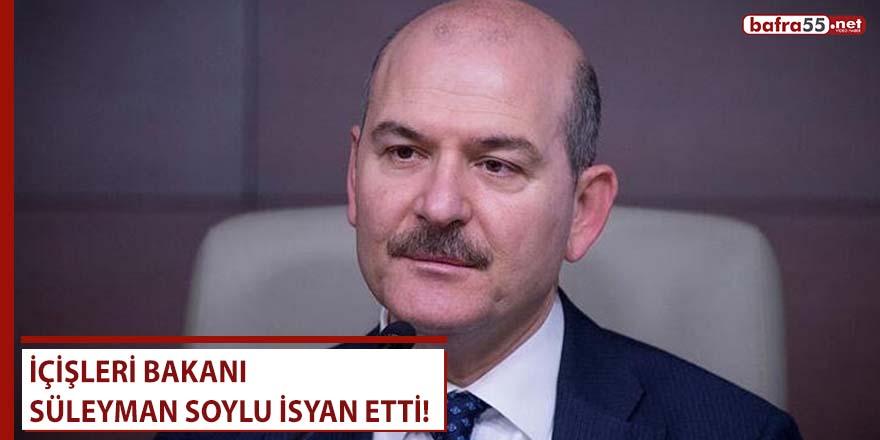 İçişleri Bakanı Süleyman Soylu İsyan Etti!