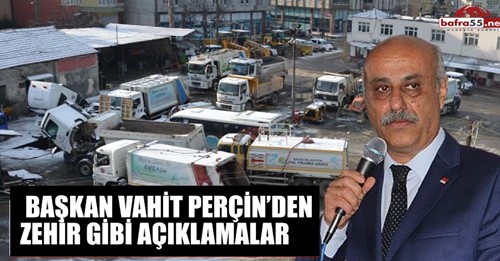 CHP Bafra İlçe Başkanı Vahit Perçin'den zehir gibi açıklamalar