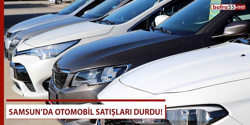 Samsun’da otomobil satışları durdu!