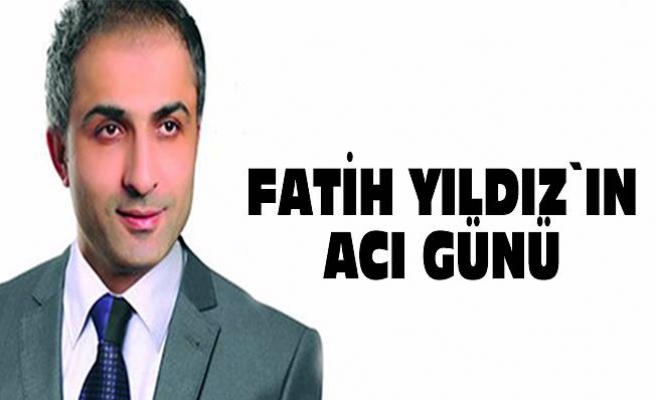 Fatih Yıldız'ın Acı Günü