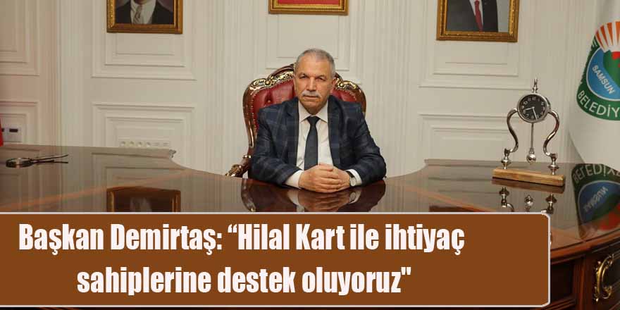 Başkan Demirtaş: “Hilal Kart ile ihtiyaç sahiplerine destek oluyoruz"