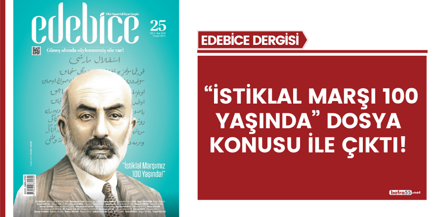 EDEBİCE “İSTİKLAL MARŞI 100 YAŞINDA” DOSYA KONUSU İLE ÇIKTI!