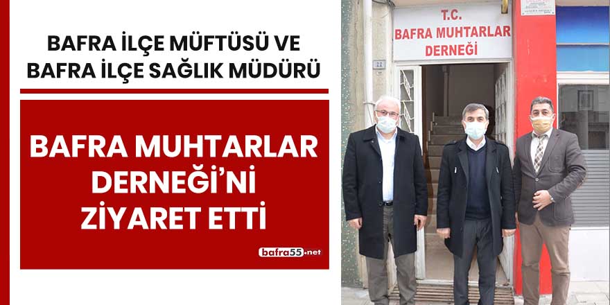 Bafra İlçe Müftüsü ve Bafra İlçe Sağlık Müdürü'nden Muhtarlar Derneği'ne ziyaret