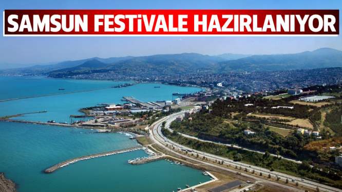 SAMSUN, FESTİVALE HAZIRLANIYOR