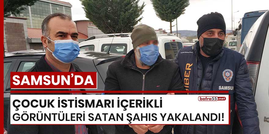 Çocuk istismarı içerikli görüntüleri satan şahıs yakalandı!