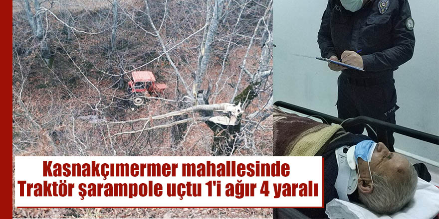 Kasnakçımermer mahallesinde Traktör şarampole uçtu 1'i ağır  4 yaralı