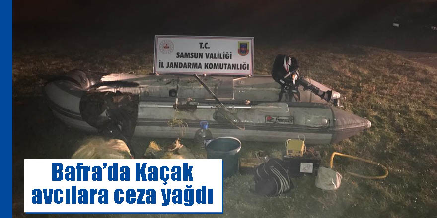 Bafra’da Kaçak avcılara ceza yağdı