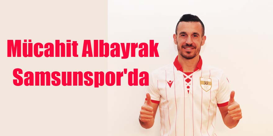 Mücahit Albayrak Samsunspor'da