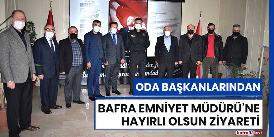 Oda Başkanlarından Bafra Emniyet Müdürü’ne hayırlı olsun ziyareti