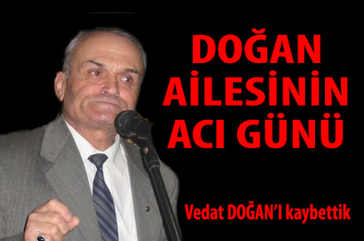 VEDAT DOĞAN VEFAT ETTİ