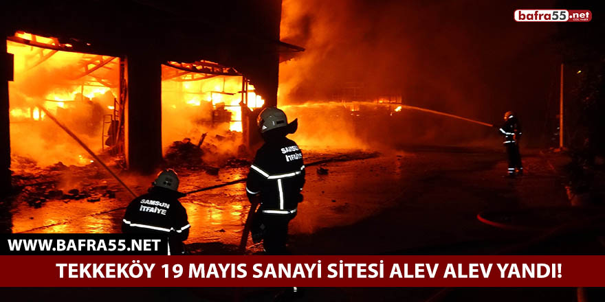 Tekkeköy sanayi sitesi alev alev yandı!