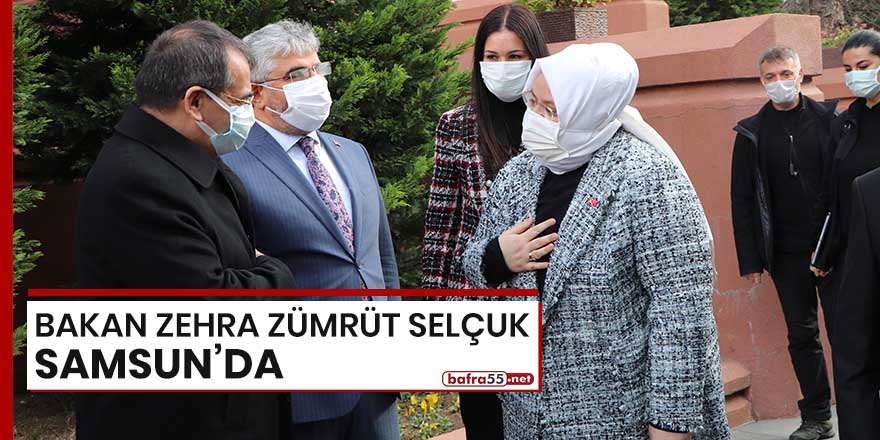 Bakan Zehra Zümrüt Selçuk Samsun'da