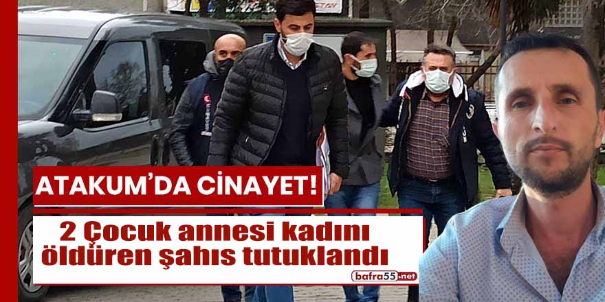 2 Çocuk annesi kadını öldüren şahıs tutuklandı