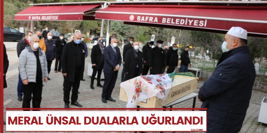 MERAL ÜNSAL DUALARLA SON YOLCULUĞUNA UĞURLANDI