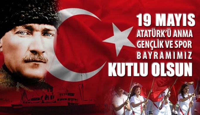 Atatürk'ü Anma Gençlik ve Spor Bayramı Kutlu olsun