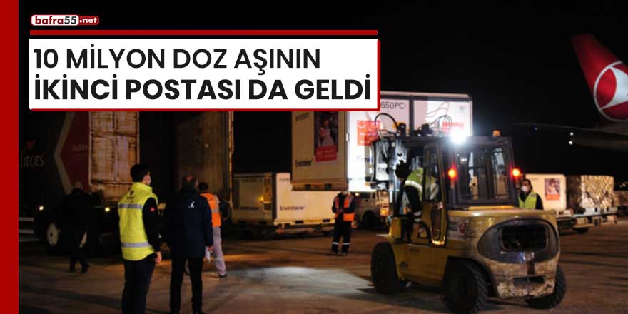 10 milyon doz aşının ikinci postası da geldi