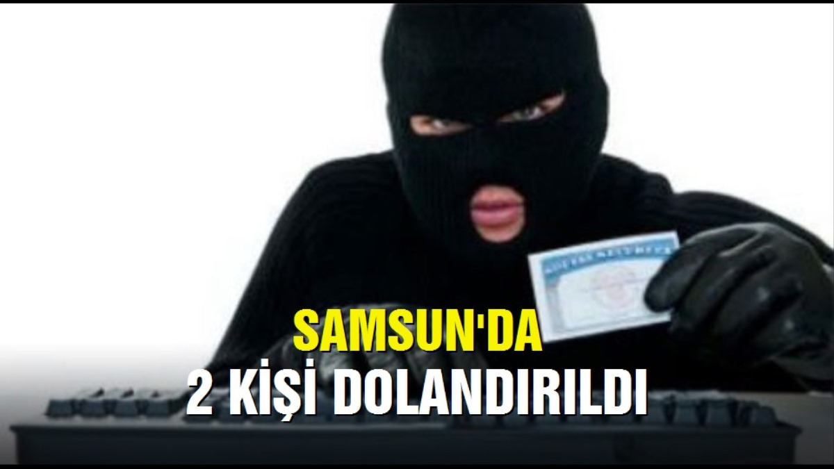 BAFRA DA 2 KİŞİ DOLANDIRILDI