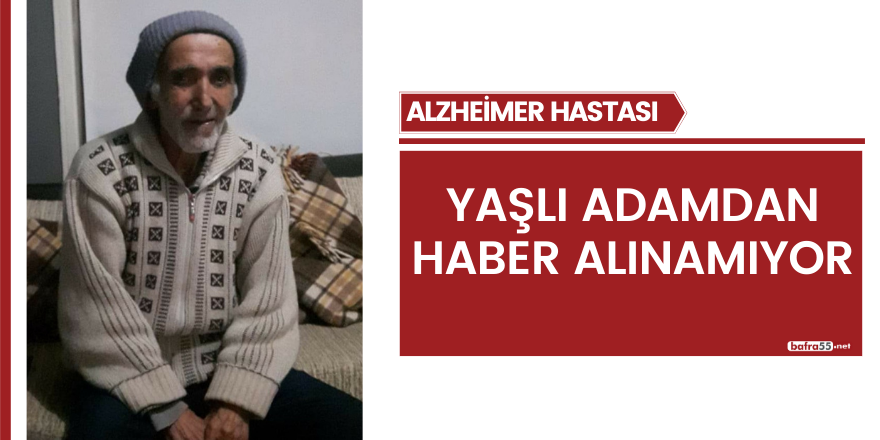 Samsun'da Alzheimer hastası yaşlı adamdan haber alınamıyor