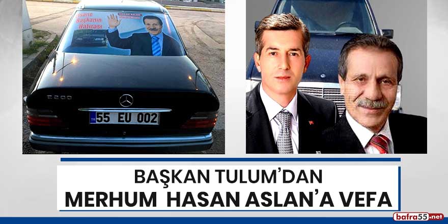Başkan Tulum'dan merhum Hasan Aslan'a vefa