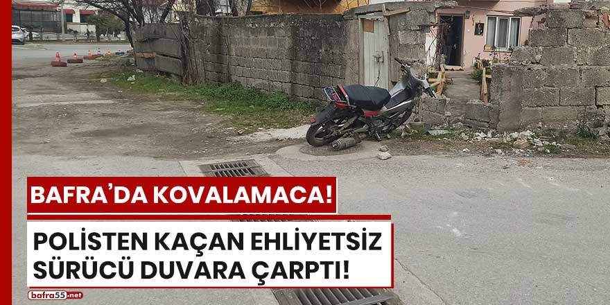 Bafra'da polisten kaçan ehliyetsiz sürücü duvara çarptı!