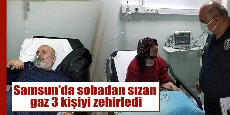 Samsun'da sobadan sızan gaz 3 kişiyi zehirledi