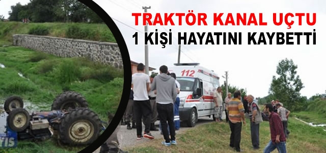 Bafrada traktor kanala uctu 1ölü