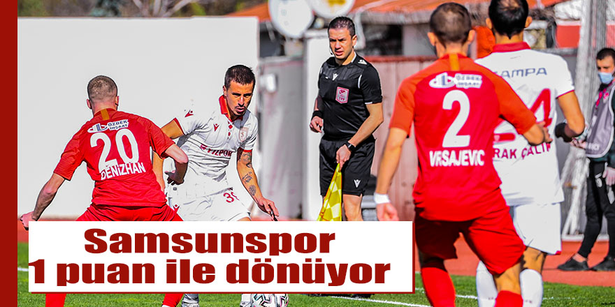 Samsunspor 1 puan ile dönüyor