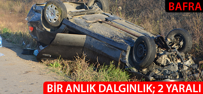 BAFRA'DA OTOMOBİL TAKLA ATTI: 2 YARALI