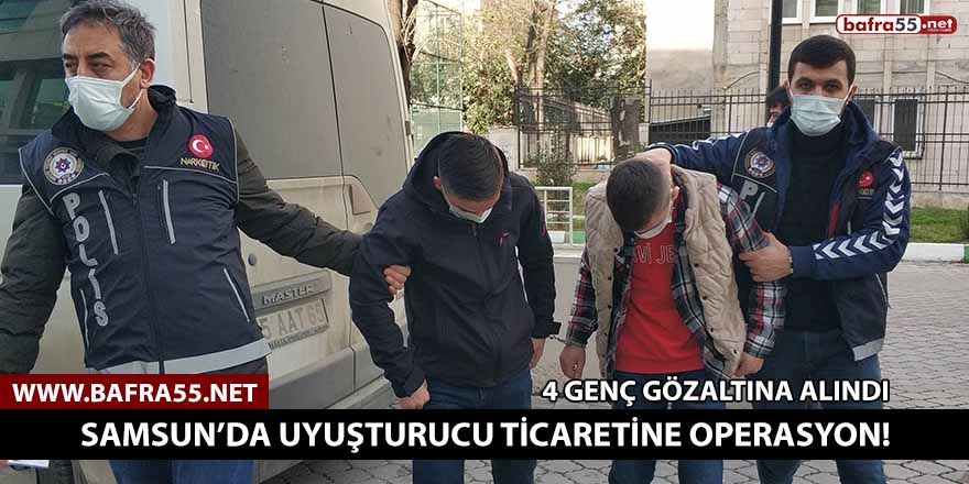 Samsun’da uyuşturucu ticaretine operasyon! Dört genç gözaltına alındı
