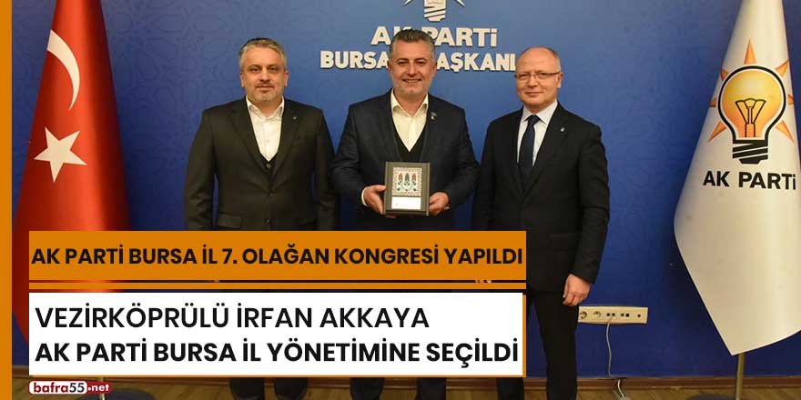 Vezirköprülü İrfan Akkaya Ak Parti Bursa İl yönetimine seçildi