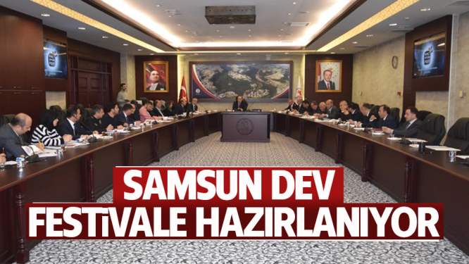 SAMSUN DEV FESTİVALE HAZIRLANIYOR