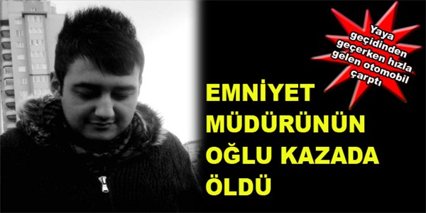 ALAÇAM EMNİYET MÜDÜRÜNÜN OĞLU KAZADA ÖLDÜ