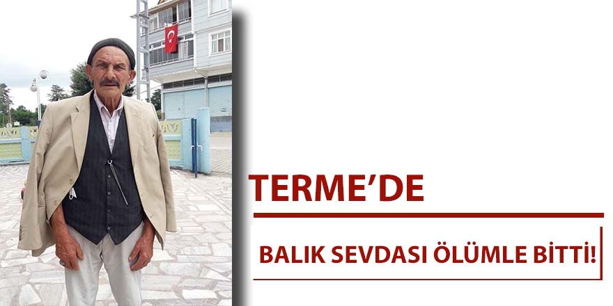 Balık sevdası ölümle bitti!