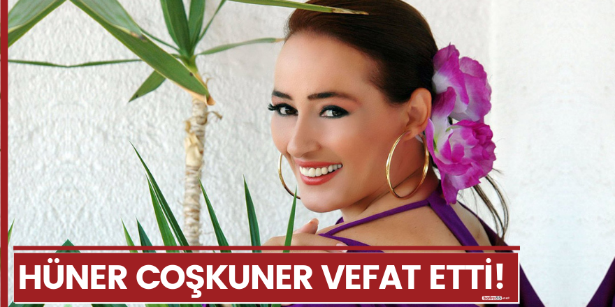 Hüner Coşkuner vefat etti