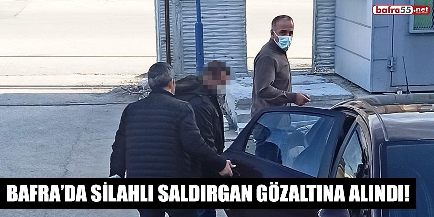 Bafra’da silahlı saldırgan gözaltına alındı!