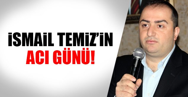 İsmail Temiz'in Baba Acısı