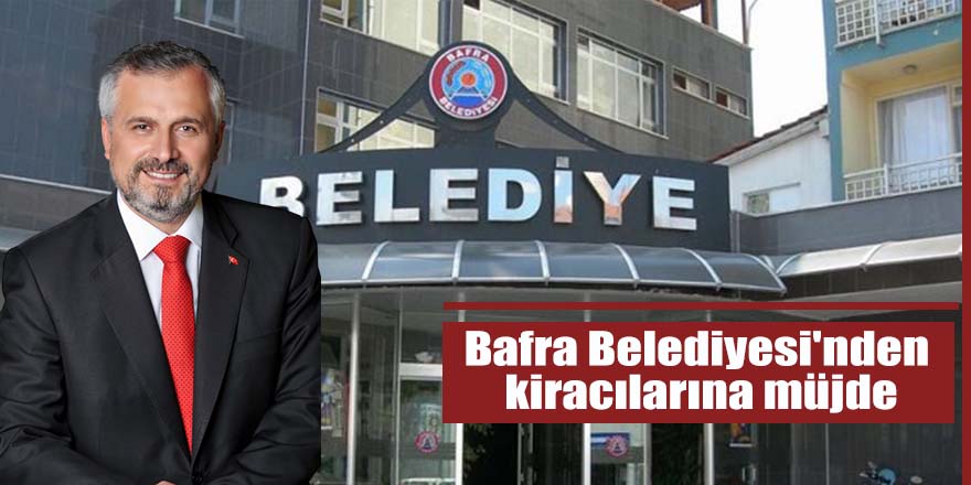 Bafra Belediyesi'nden kiracılarına müjde