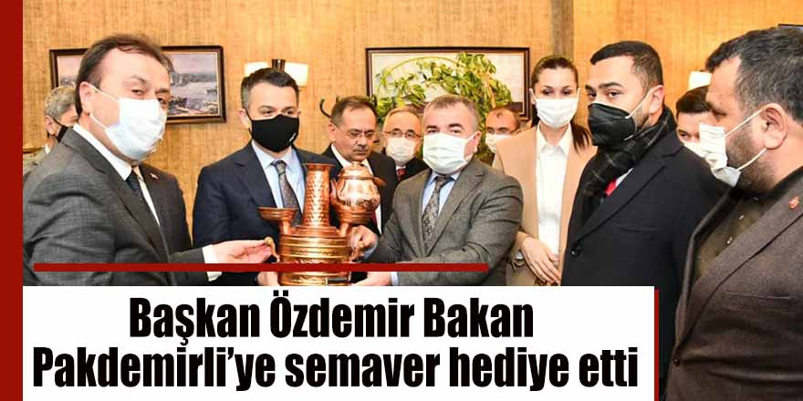 Başkan Özdemir Bakan Pakdemirli’ye semaver hediye etti