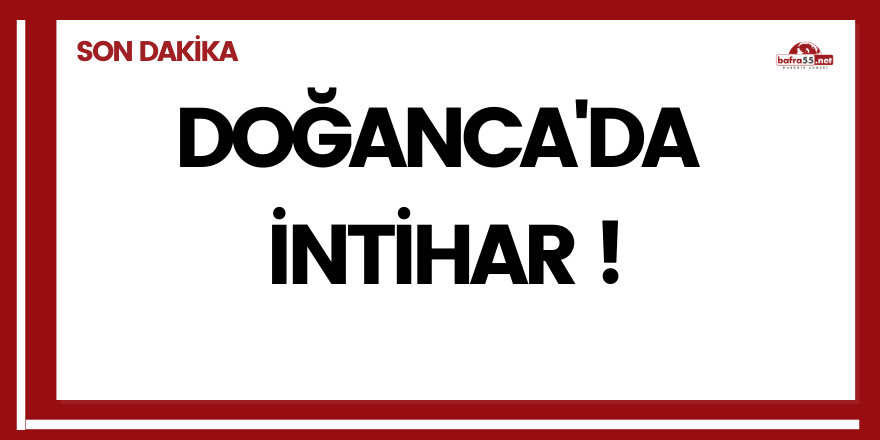 Bafra'da intihar! Doğanca'da tüfekle kafasına ateş etti