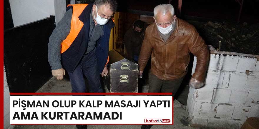 Pişman olup kalp masajı yaptı ama kurtaramadı