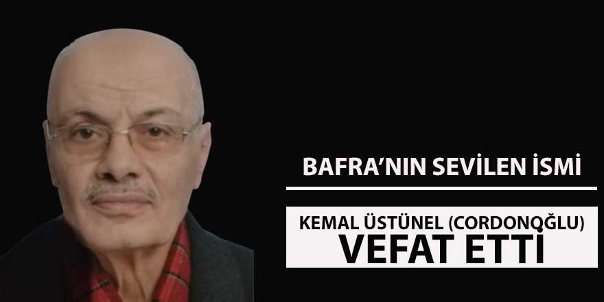 Kemal Üstünel (Cordonoğlu) vefat etti