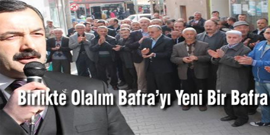 MÜRTEZAOĞLU,”BAFRA’YI YENİ BİR BAFRA YAPACAĞIZ”