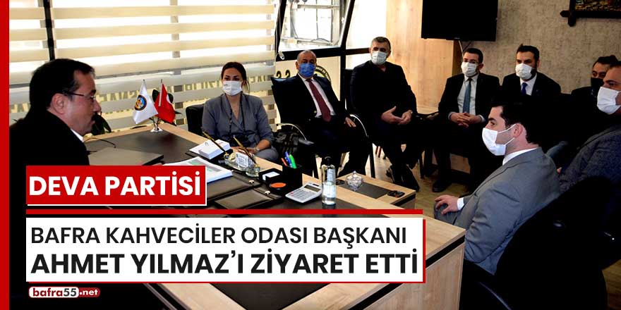Deva Partisi Bafra Kahveciler Odası Başkanı Ahmet Yılmaz’ı ziyaret etti