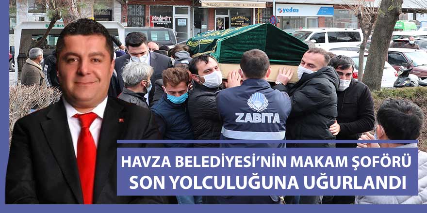 Havza Belediyenin Makam Şoförü son yolculuğuna uğurlandı