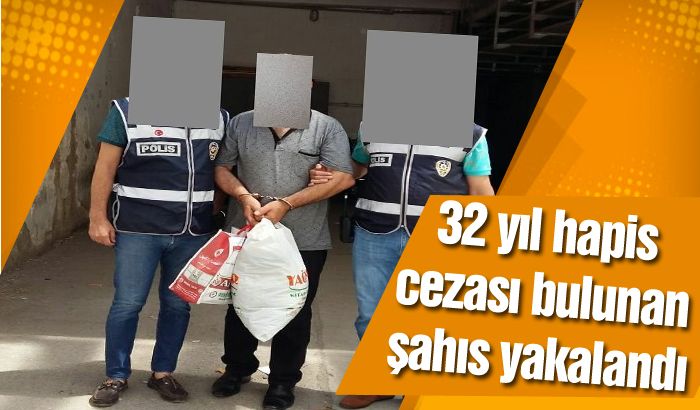 32 Yıl cezası olan şahıs yakalandı