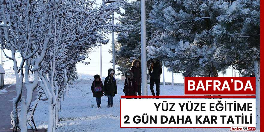 Bafra'da yüz yüze eğitime 2 gün daha kar tatili