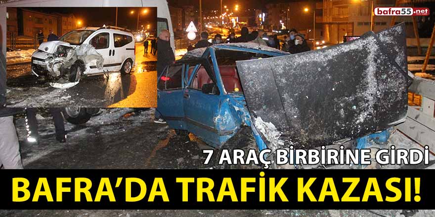 Bafra’da trafik kazası! 7 araç birbirine girdi