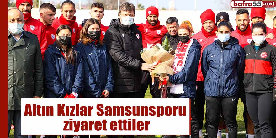 Altın Kızlar Samsunsporu ziyaret ettiler